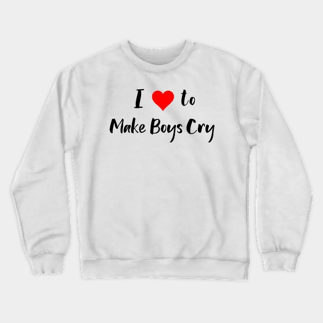 I Love to Make Boys Cry Crewneck Sweatshirt by nolabel